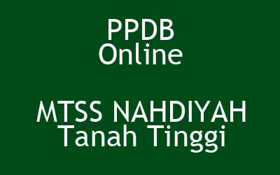 Bagaimana Cara Daftar PPDB Online di MTSS NAHDIYAH Tanah Tinggi.